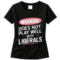 Warning Does Not Play Well With Liberals Womens T-Shirt