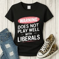 Warning Does Not Play Well With Liberals Womens T-Shirt