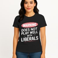 Warning Does Not Play Well With Liberals Womens T-Shirt