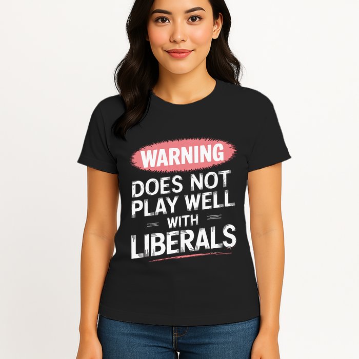 Warning Does Not Play Well With Liberals Womens T-Shirt
