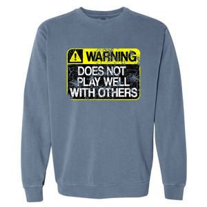 Warning Does Not Play Well With Others Caution Sign Garment-Dyed Sweatshirt