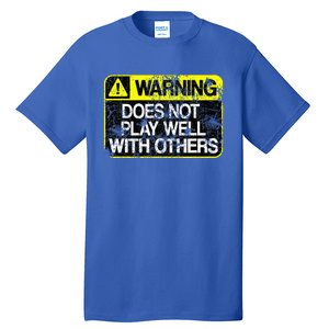 Warning Does Not Play Well With Others Caution Sign Tall T-Shirt