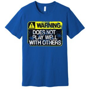 Warning Does Not Play Well With Others Caution Sign Premium T-Shirt