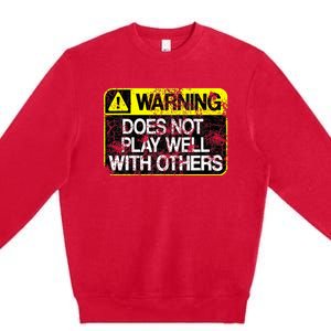 Warning Does Not Play Well With Others Caution Sign Premium Crewneck Sweatshirt