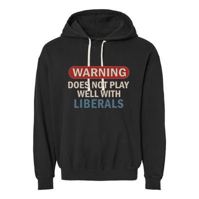 Warning Does Not Play Well With Liberals Garment-Dyed Fleece Hoodie