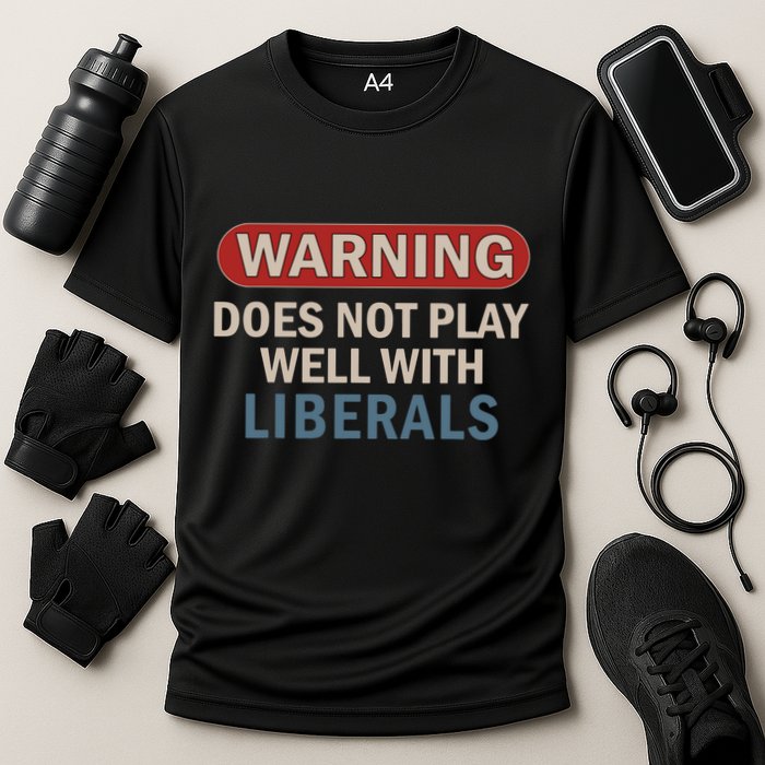 Warning Does Not Play Well With Liberals Performance Shirt