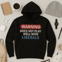 Warning Does Not Play Well With Liberals Hoodie