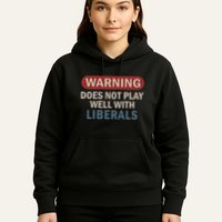 Warning Does Not Play Well With Liberals Hoodie