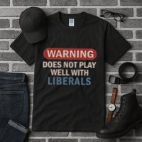 Warning Does Not Play Well With Liberals Tall T-Shirt