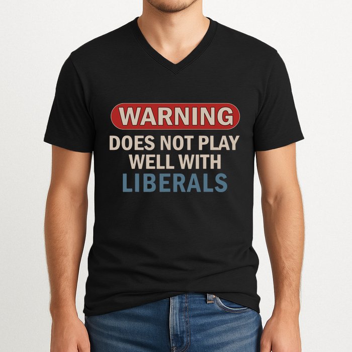 Warning Does Not Play Well With Liberals V-Neck T-Shirt