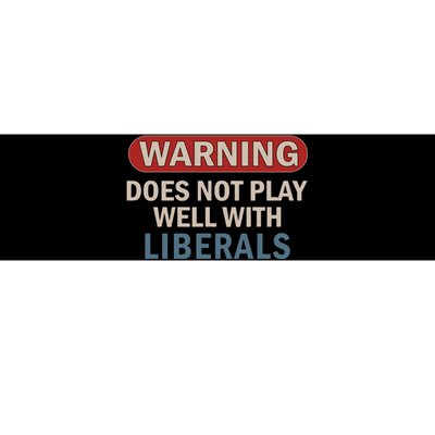 Warning Does Not Play Well With Liberals Bumper Sticker