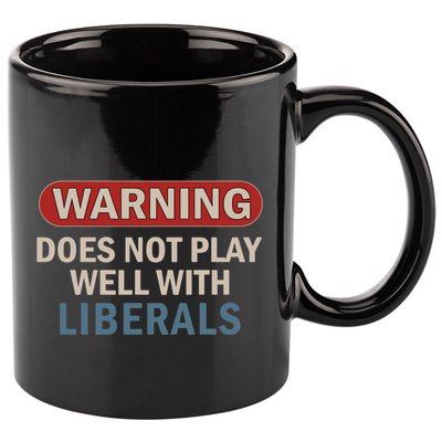 Warning Does Not Play Well With Liberals 11oz C Handle Ceramic Mug