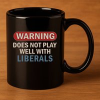 Warning Does Not Play Well With Liberals 11oz C Handle Ceramic Mug