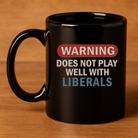 Warning Does Not Play Well With Liberals 11oz C Handle Ceramic Mug