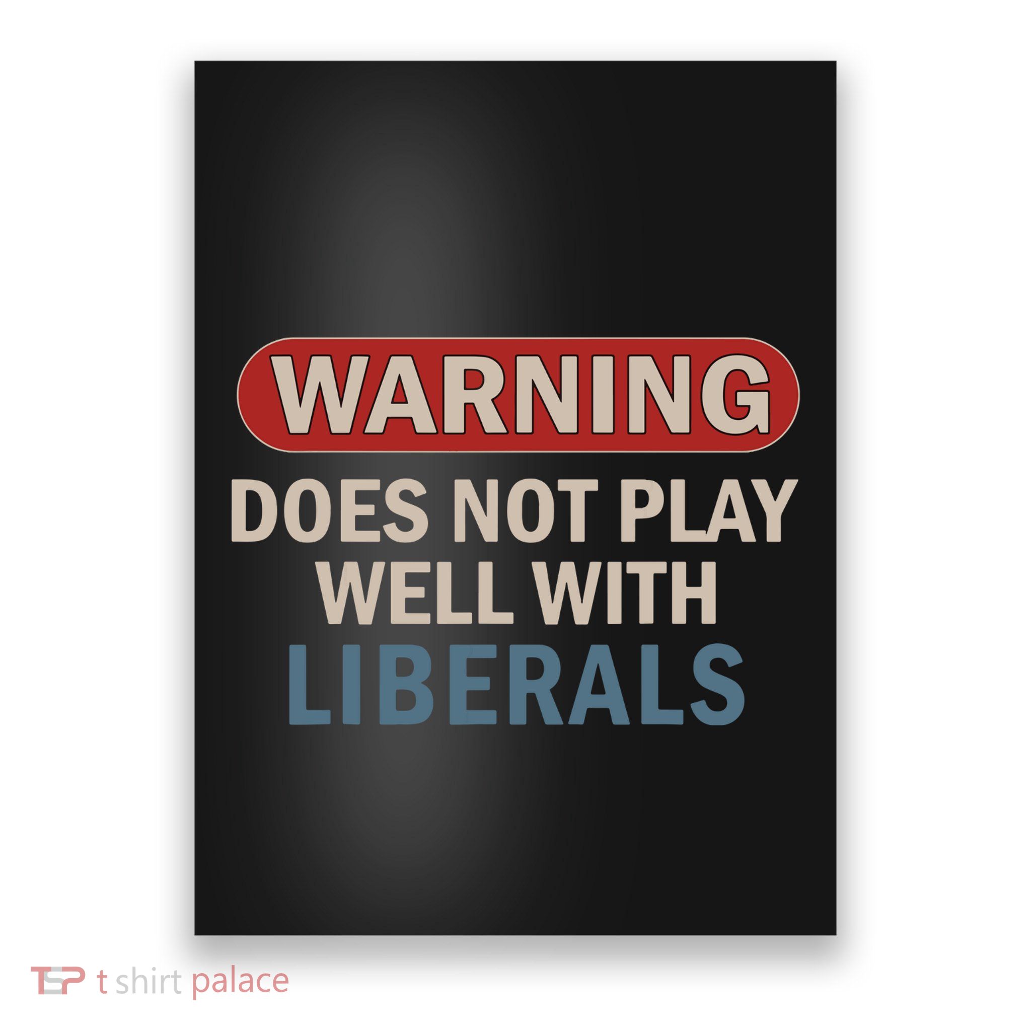 Warning Does Not Play Well With Liberals Poster