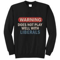 Warning Does Not Play Well With Liberals Tall Sweatshirt