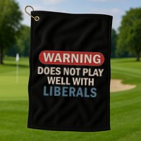 Warning Does Not Play Well With Liberals Golf Towel