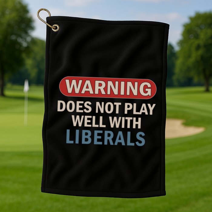 Warning Does Not Play Well With Liberals Golf Towel