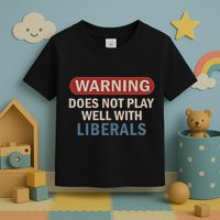 Warning Does Not Play Well With Liberals Toddler T-Shirt