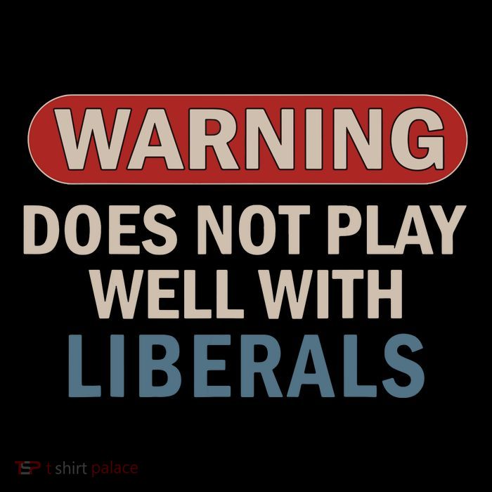 Warning Does Not Play Well With Liberals Toddler T-Shirt