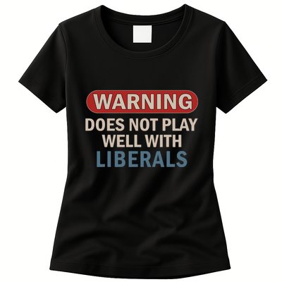 Warning Does Not Play Well With Liberals Womens T-Shirt