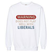 Warning Does Not Play Well With Liberals Garment-Dyed Sweatshirt