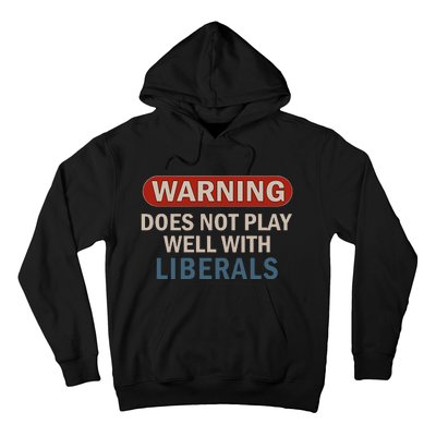 Warning Does Not Play Well With Liberals Gift Hoodie