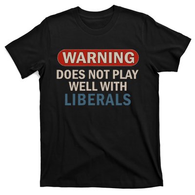 Warning Does Not Play Well With Liberals Gift T-Shirt