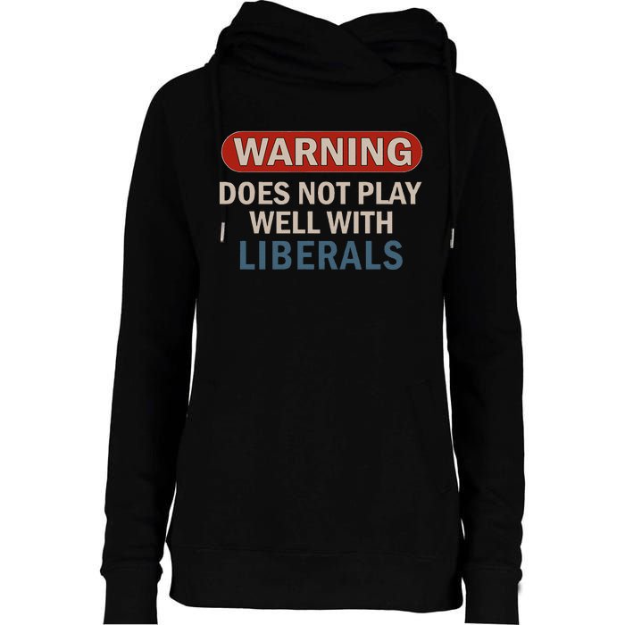 Warning Does Not Play Well With Liberals Gift Womens Funnel Neck Pullover Hood