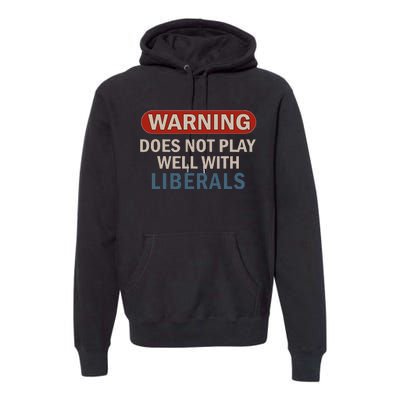 Warning Does Not Play Well With Liberals Gift Premium Hoodie