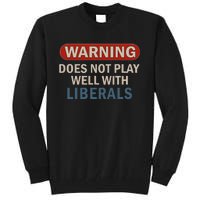 Warning Does Not Play Well With Liberals Gift Tall Sweatshirt