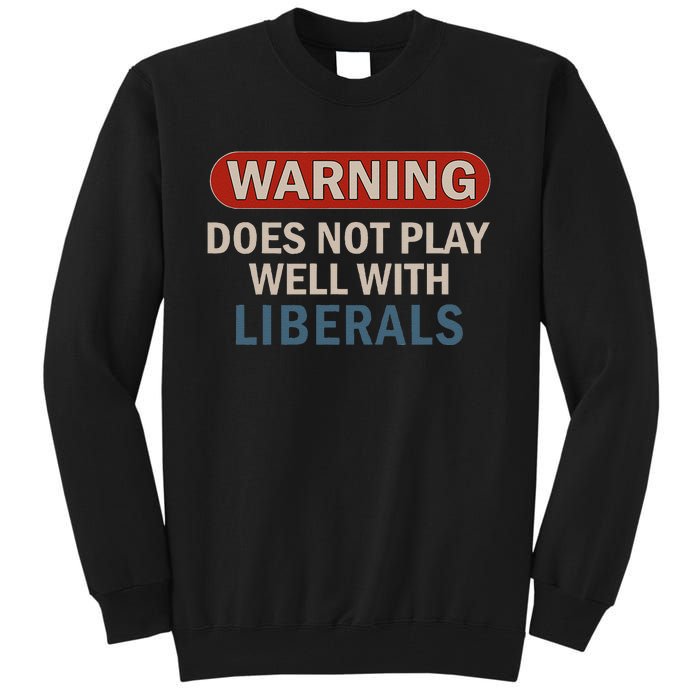 Warning Does Not Play Well With Liberals Gift Tall Sweatshirt