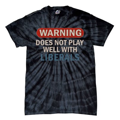 Warning Does Not Play Well With Liberals Gift Tie-Dye T-Shirt