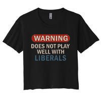 Warning Does Not Play Well With Liberals Gift Women's Crop Top Tee