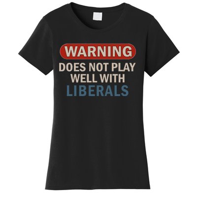 Warning Does Not Play Well With Liberals Gift Women's T-Shirt