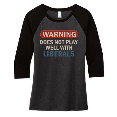 Warning Does Not Play Well With Liberals Gift Women's Tri-Blend 3/4-Sleeve Raglan Shirt