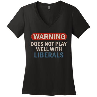 Warning Does Not Play Well With Liberals Gift Women's V-Neck T-Shirt