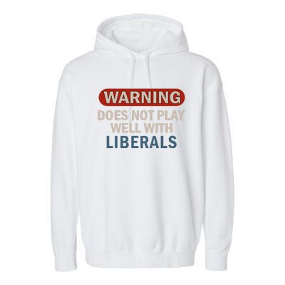 Warning Does Not Play Well With Liberals Gift Garment-Dyed Fleece Hoodie