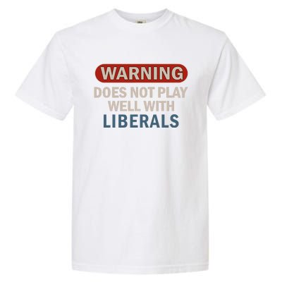 Warning Does Not Play Well With Liberals Gift Garment-Dyed Heavyweight T-Shirt