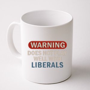 Warning Does Not Play Well With Liberals Gift Coffee Mug