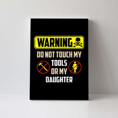 Warning Do Not Touch My Tools Or My Daughter Funny Dad Canvas