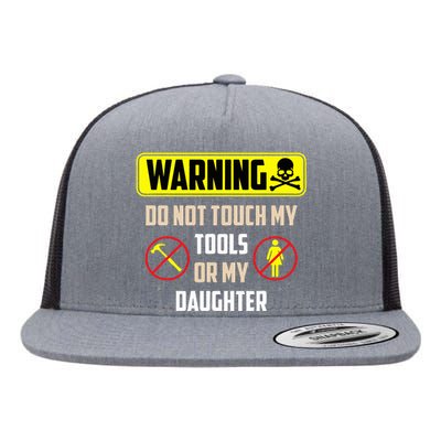 Warning Do Not Touch My Tools Or My Daughter Funny Dad Flat Bill Trucker Hat