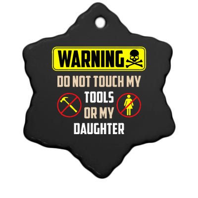 Warning Do Not Touch My Tools Or My Daughter Funny Dad Ceramic Star Ornament