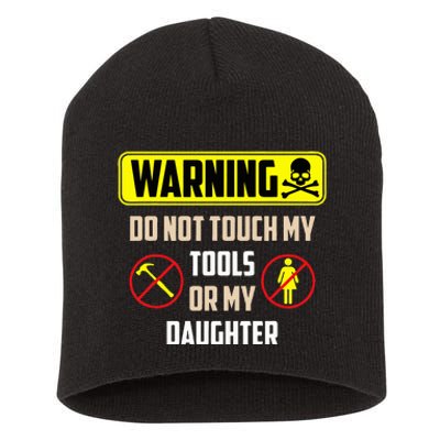 Warning Do Not Touch My Tools Or My Daughter Funny Dad Short Acrylic Beanie