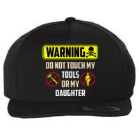 Warning Do Not Touch My Tools Or My Daughter Funny Dad Wool Snapback Cap