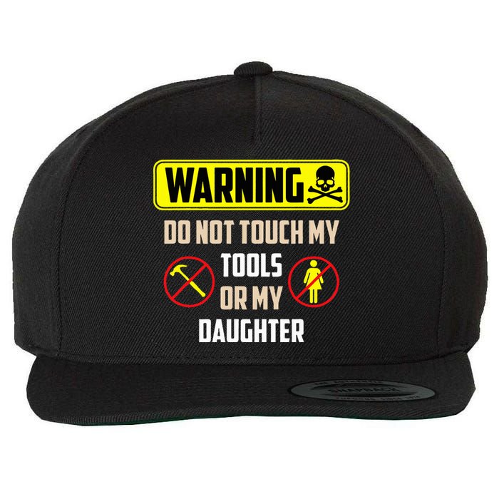 Warning Do Not Touch My Tools Or My Daughter Funny Dad Wool Snapback Cap