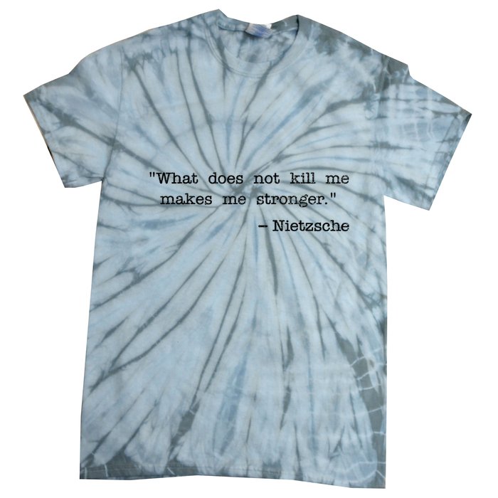 What Does Not Kill Me Makes Me Stronger Nietzsche Tie-Dye T-Shirt