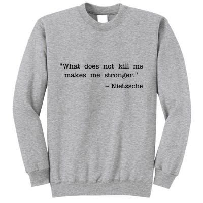 What Does Not Kill Me Makes Me Stronger Nietzsche Tall Sweatshirt