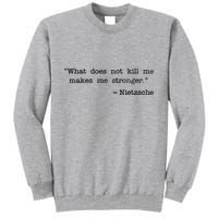 What Does Not Kill Me Makes Me Stronger Nietzsche Tall Sweatshirt