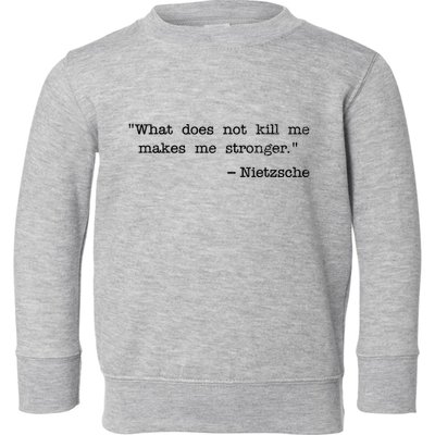 What Does Not Kill Me Makes Me Stronger Nietzsche Toddler Sweatshirt